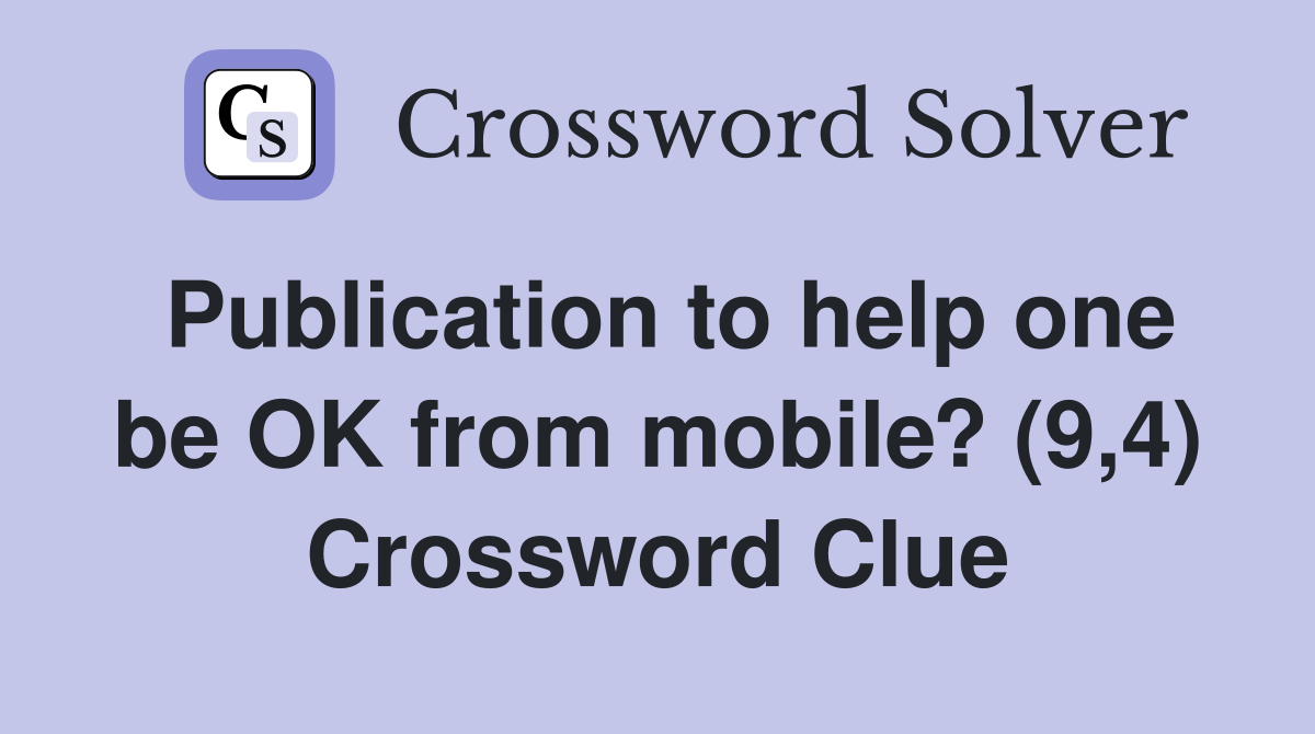 Publication to help one be OK from mobile? (9,4) Crossword Clue