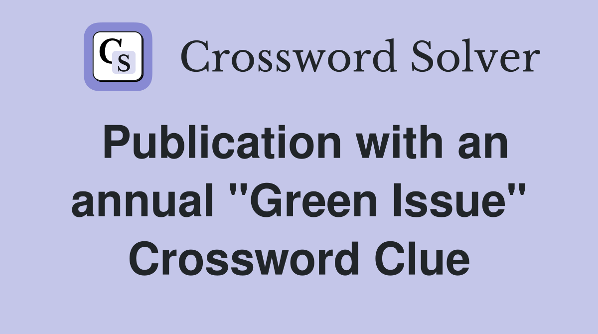 Publication with an annual "Green Issue" Crossword Clue