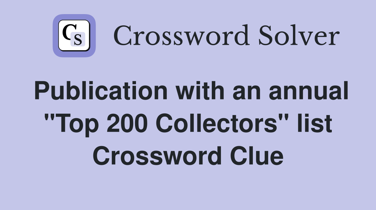 Publication with an annual "Top 200 Collectors" list Crossword Clue