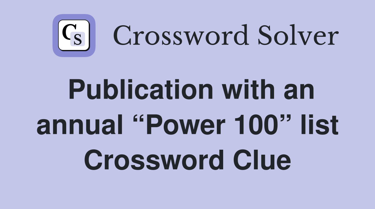 Publication with an annual “Power 100” list Crossword Clue
