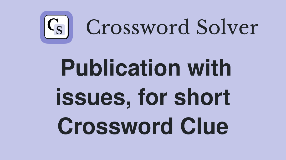 Publication with issues, for short Crossword Clue