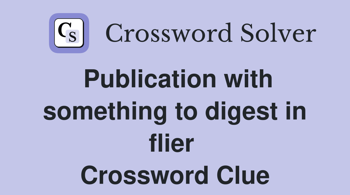 Publication with something to digest in flier  Crossword Clue