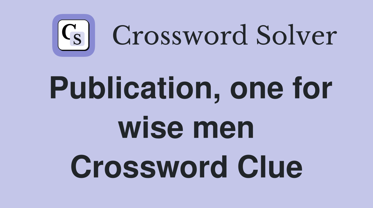 Publication, one for wise men Crossword Clue