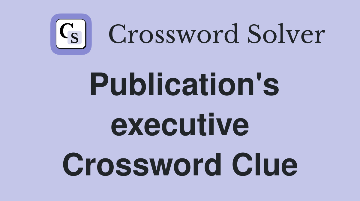 Publication's executive Crossword Clue