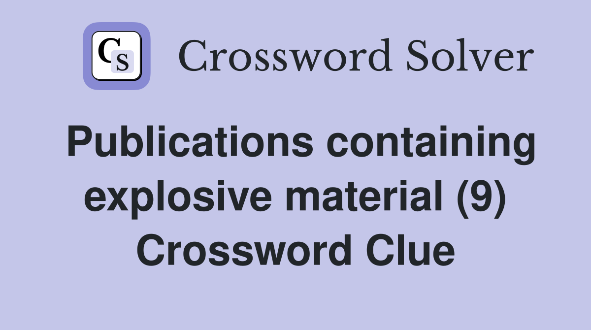 Publications containing explosive material (9) Crossword Clue