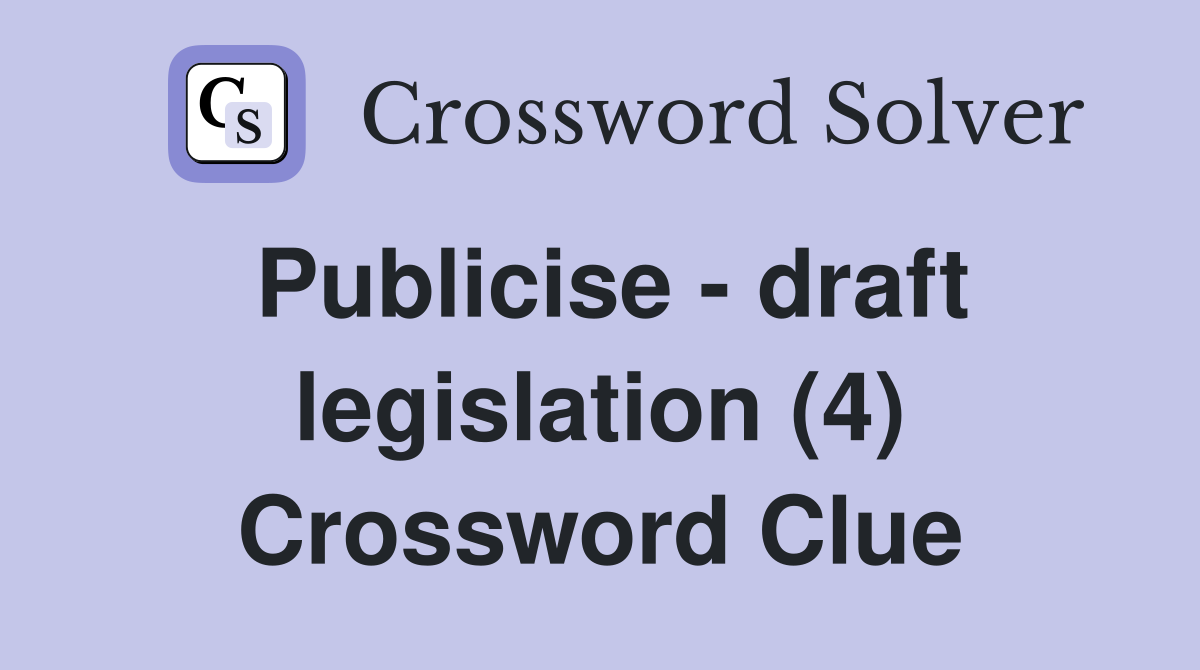 Publicise - draft legislation (4) Crossword Clue