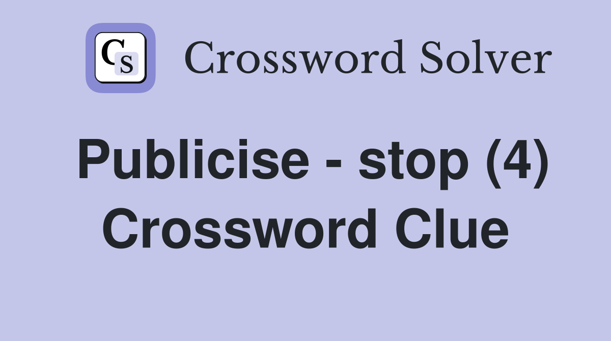 Publicise - stop (4) Crossword Clue