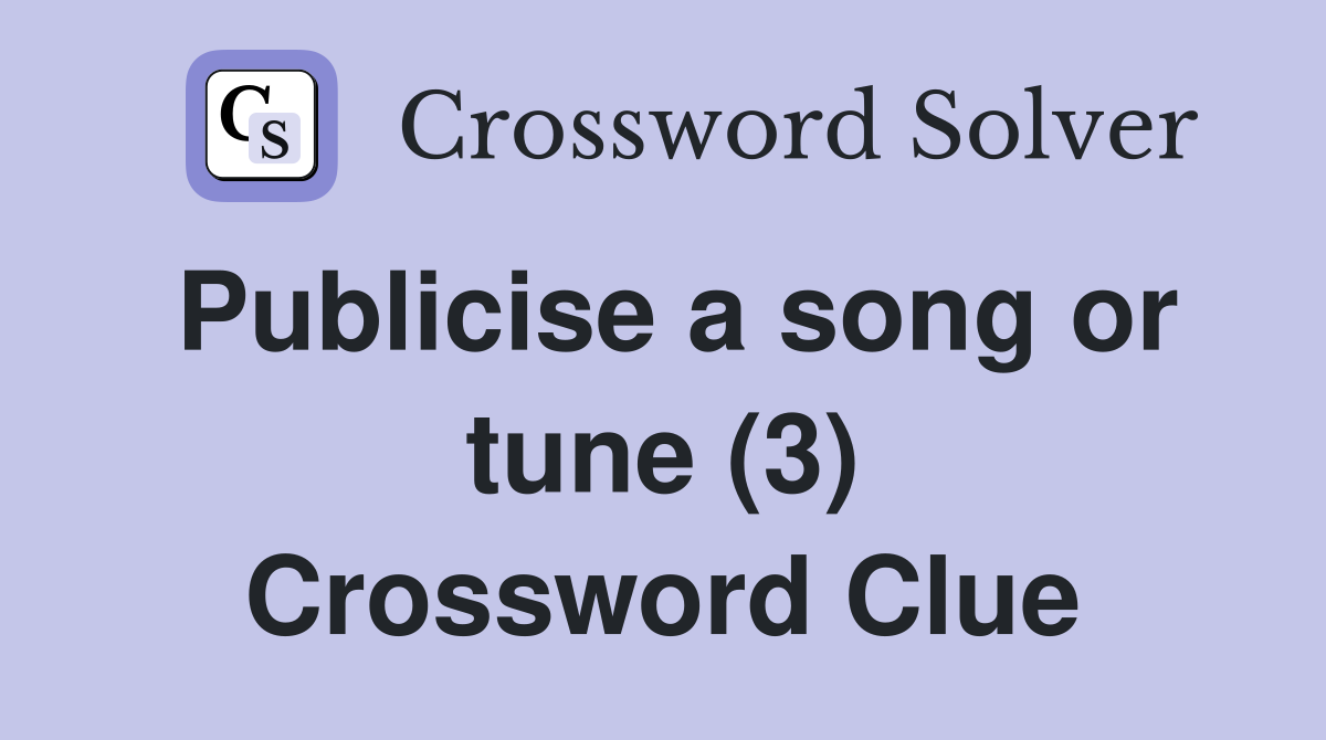 Publicise a song or tune (3) Crossword Clue