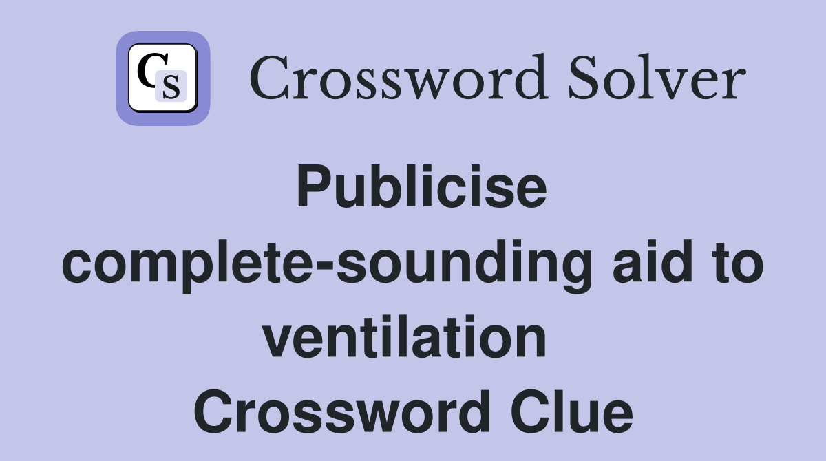 Publicise complete-sounding aid to ventilation  Crossword Clue