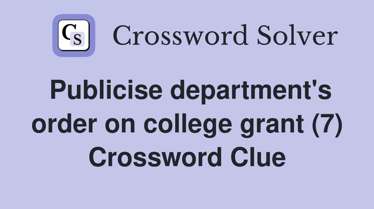 Publicise department's order on college grant (7) Crossword Clue
