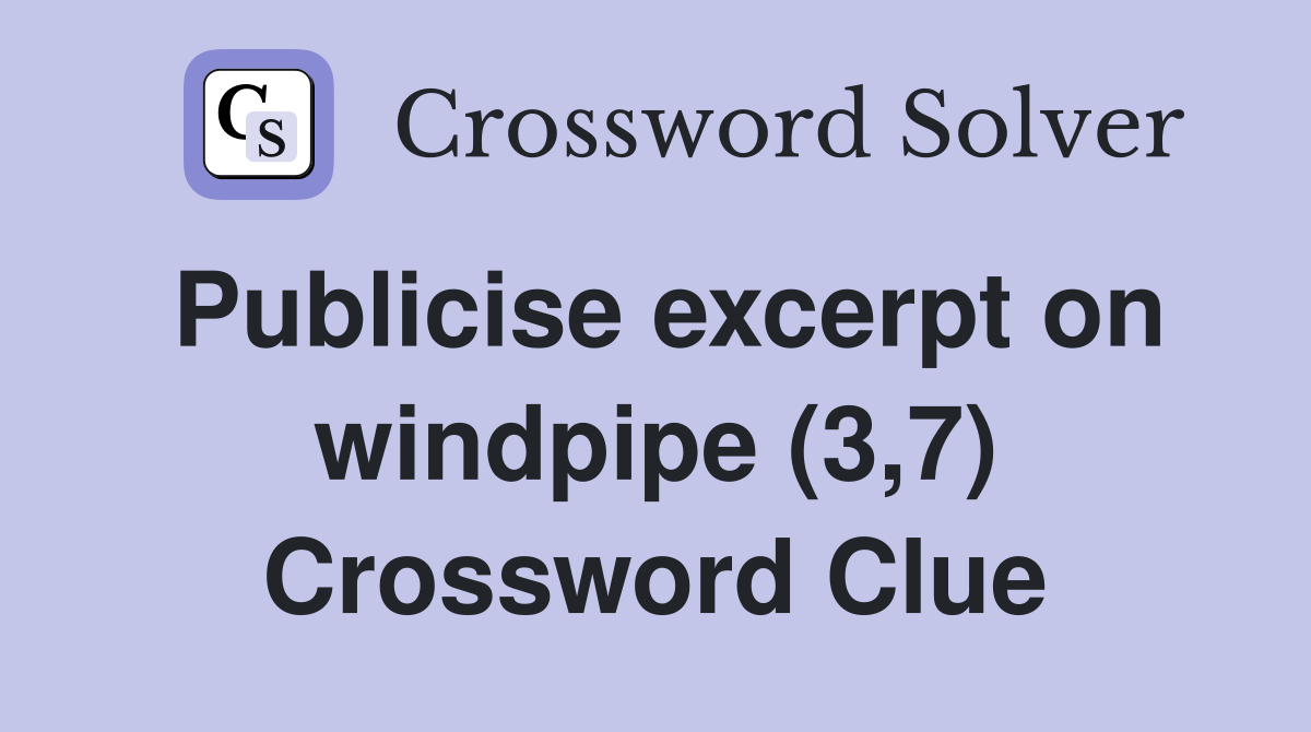 Publicise excerpt on windpipe (3,7) Crossword Clue