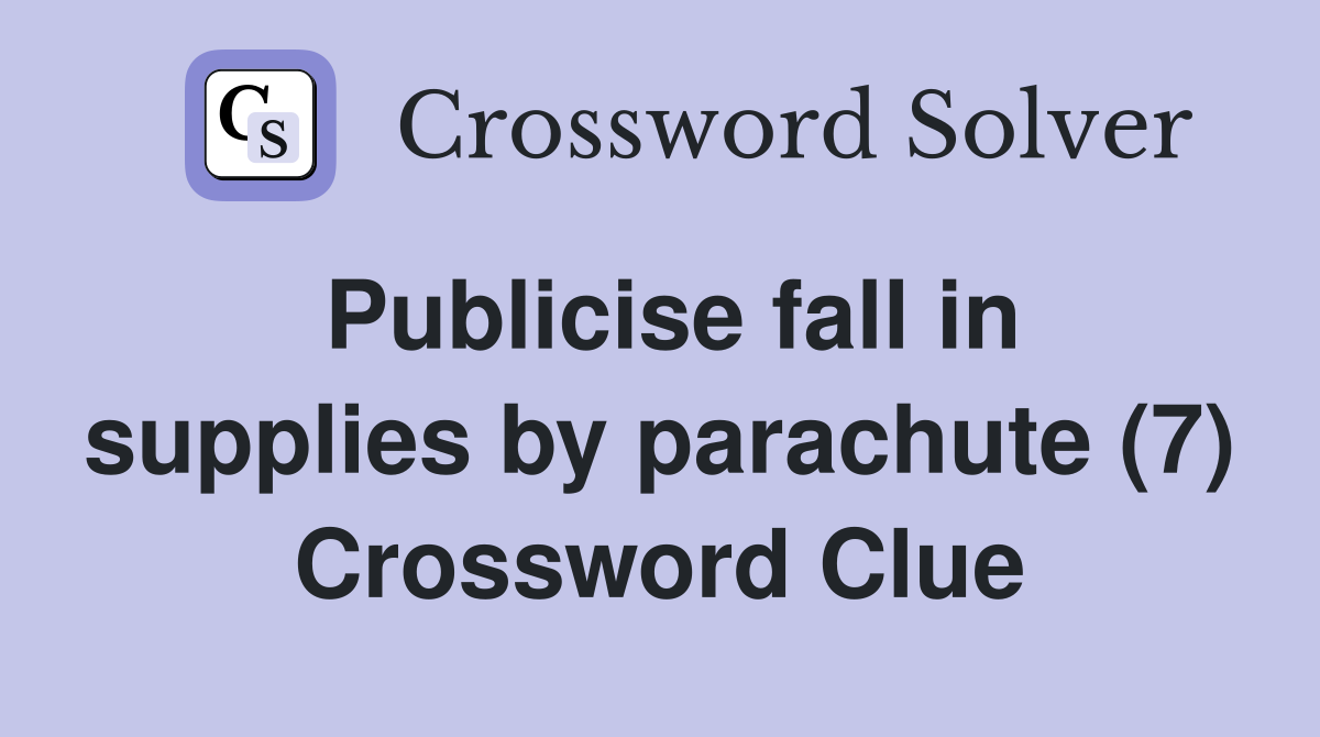 Publicise fall in supplies by parachute (7) Crossword Clue