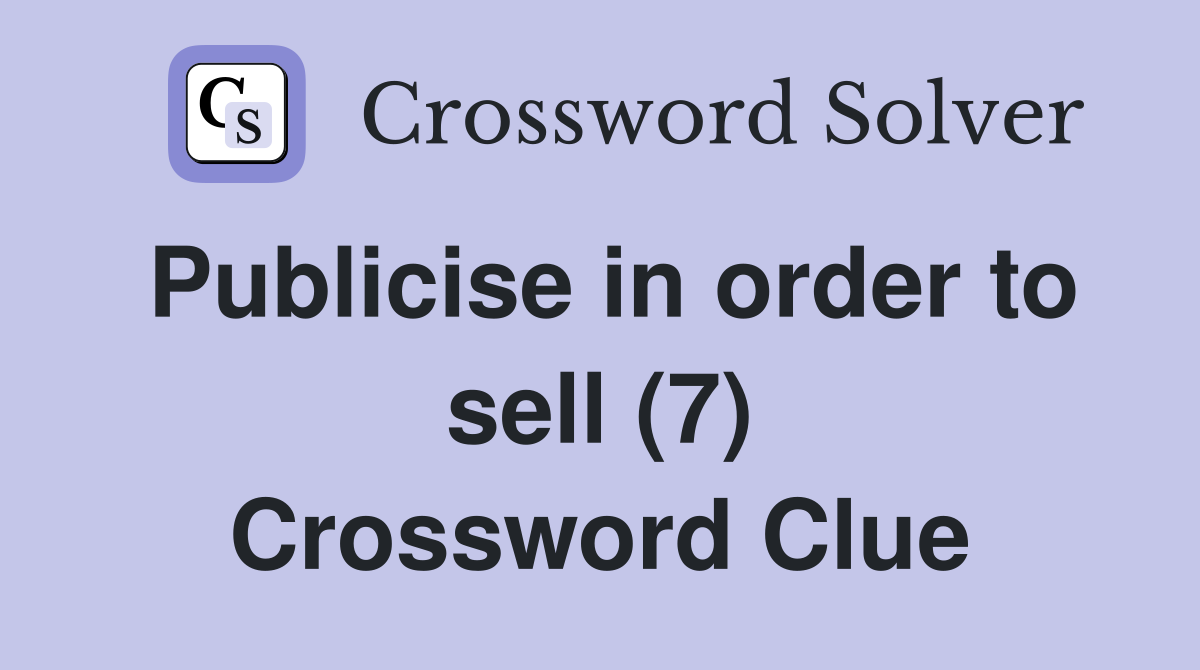 Publicise in order to sell (7) Crossword Clue