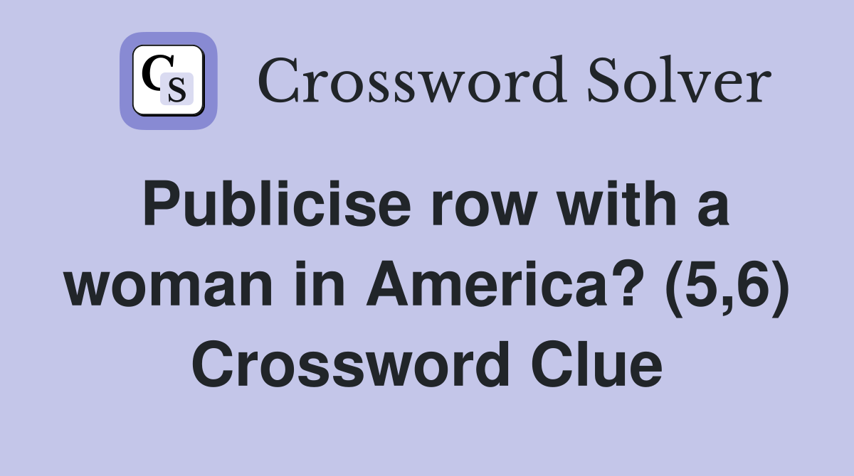 Publicise row with a woman in America? (5,6) Crossword Clue