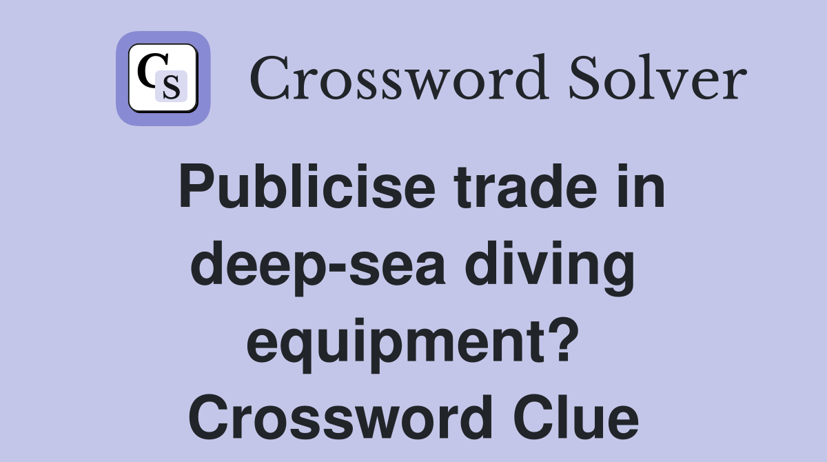 Publicise trade in deep-sea diving equipment? Crossword Clue