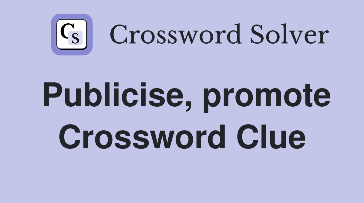 Publicise, promote Crossword Clue