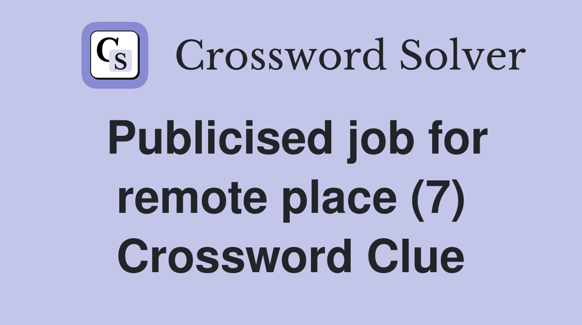Publicised job for remote place (7) Crossword Clue