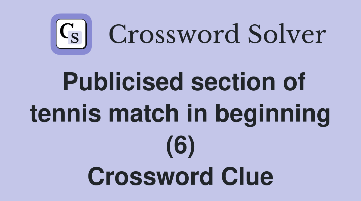 Publicised section of tennis match in beginning (6) Crossword Clue