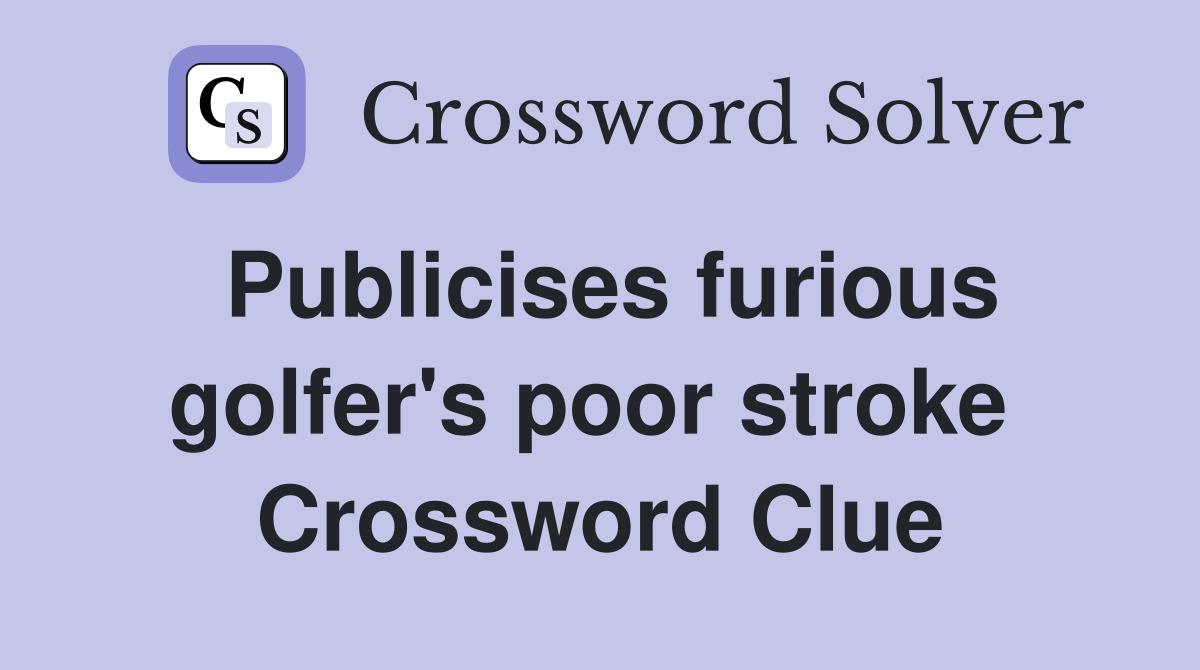 Publicises furious golfer's poor stroke  Crossword Clue