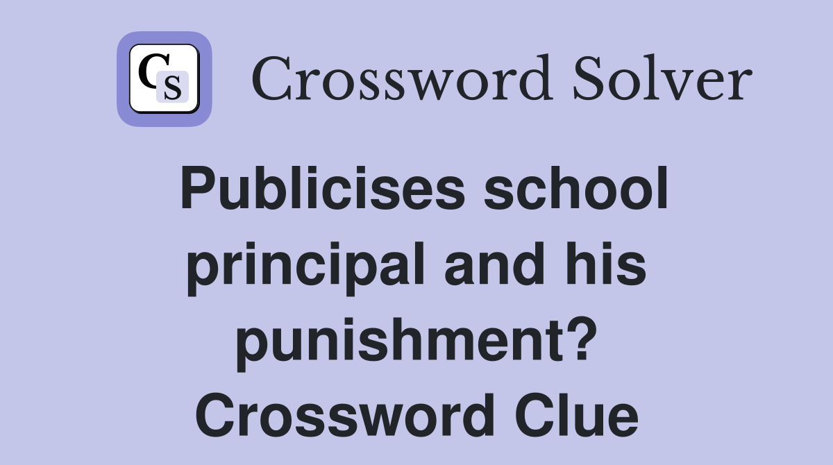 Publicises school principal and his punishment? Crossword Clue