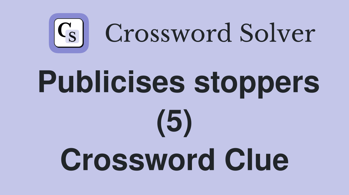Publicises stoppers (5) Crossword Clue