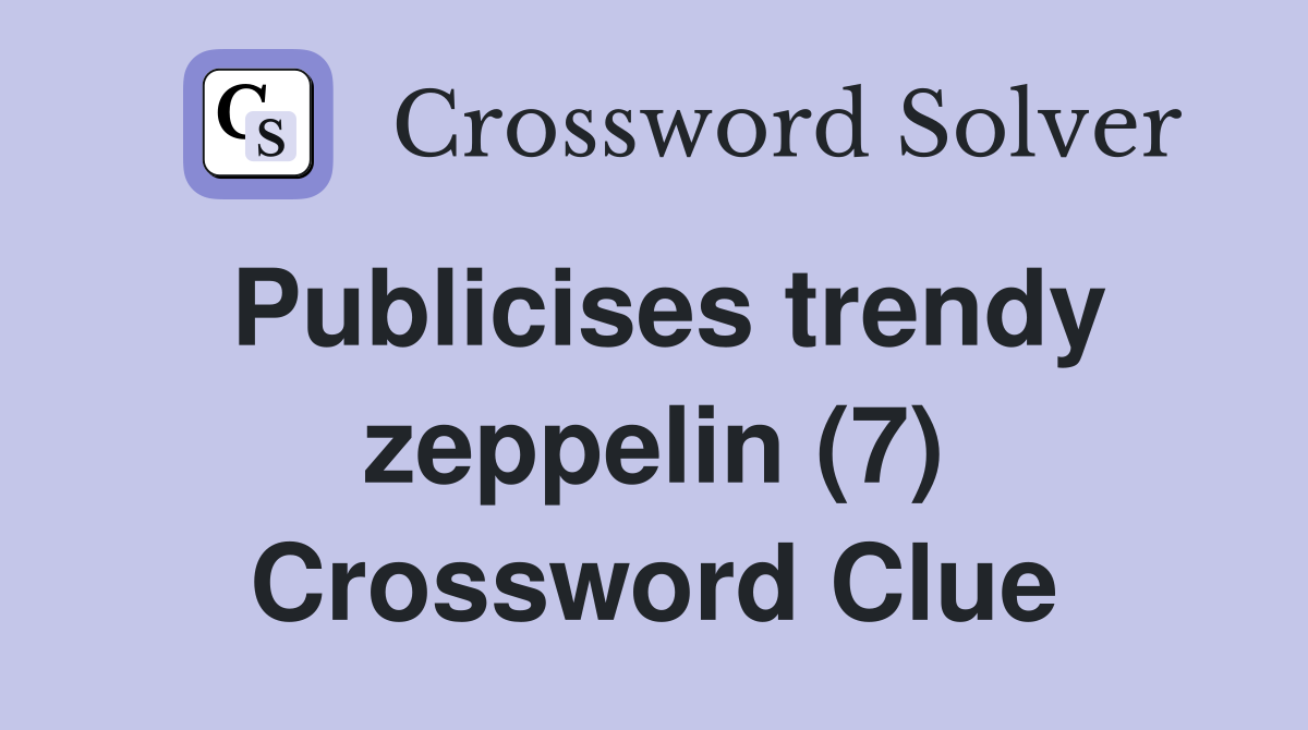 Publicises trendy zeppelin (7) Crossword Clue