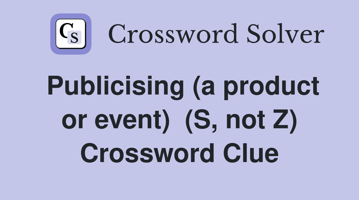 Publicising (a product or event)  (S, not Z) Crossword Clue