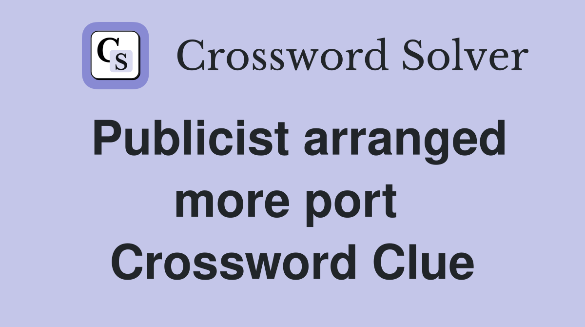 Publicist arranged more port  Crossword Clue
