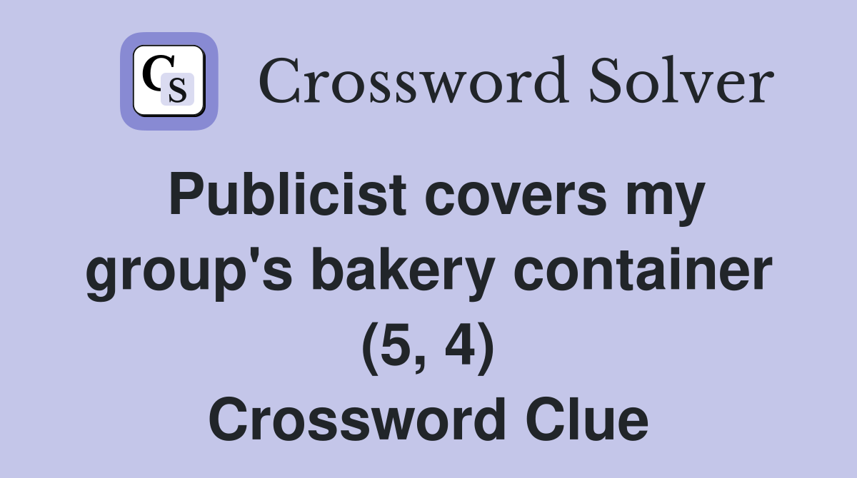 Publicist covers my group's bakery container (5, 4) Crossword Clue