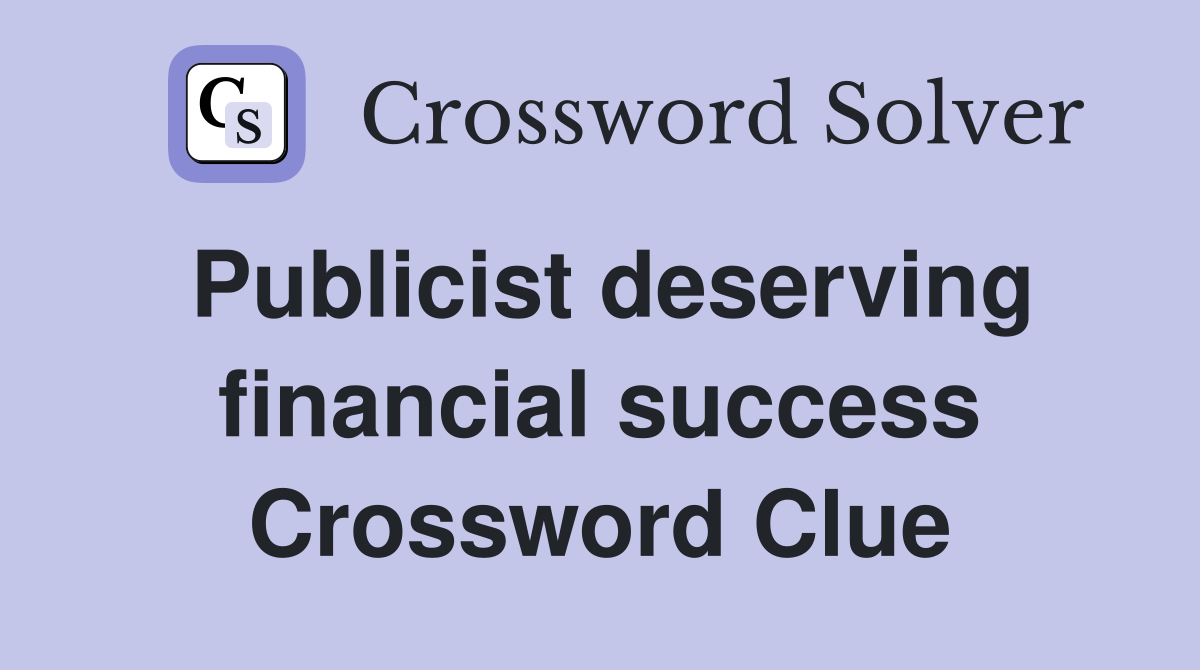 Publicist deserving financial success Crossword Clue