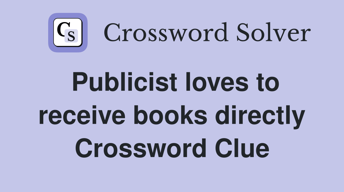 Publicist loves to receive books directly Crossword Clue