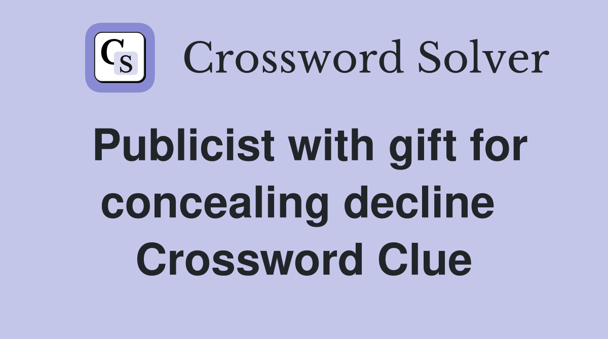 Publicist with gift for concealing decline  Crossword Clue