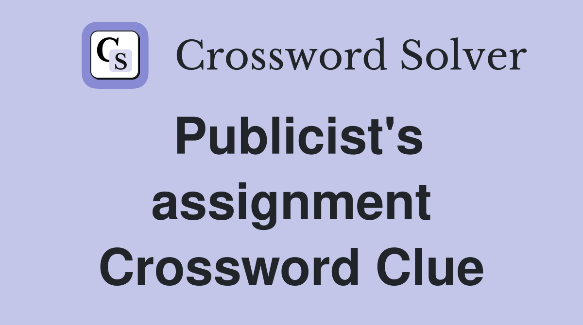 Publicist's assignment Crossword Clue