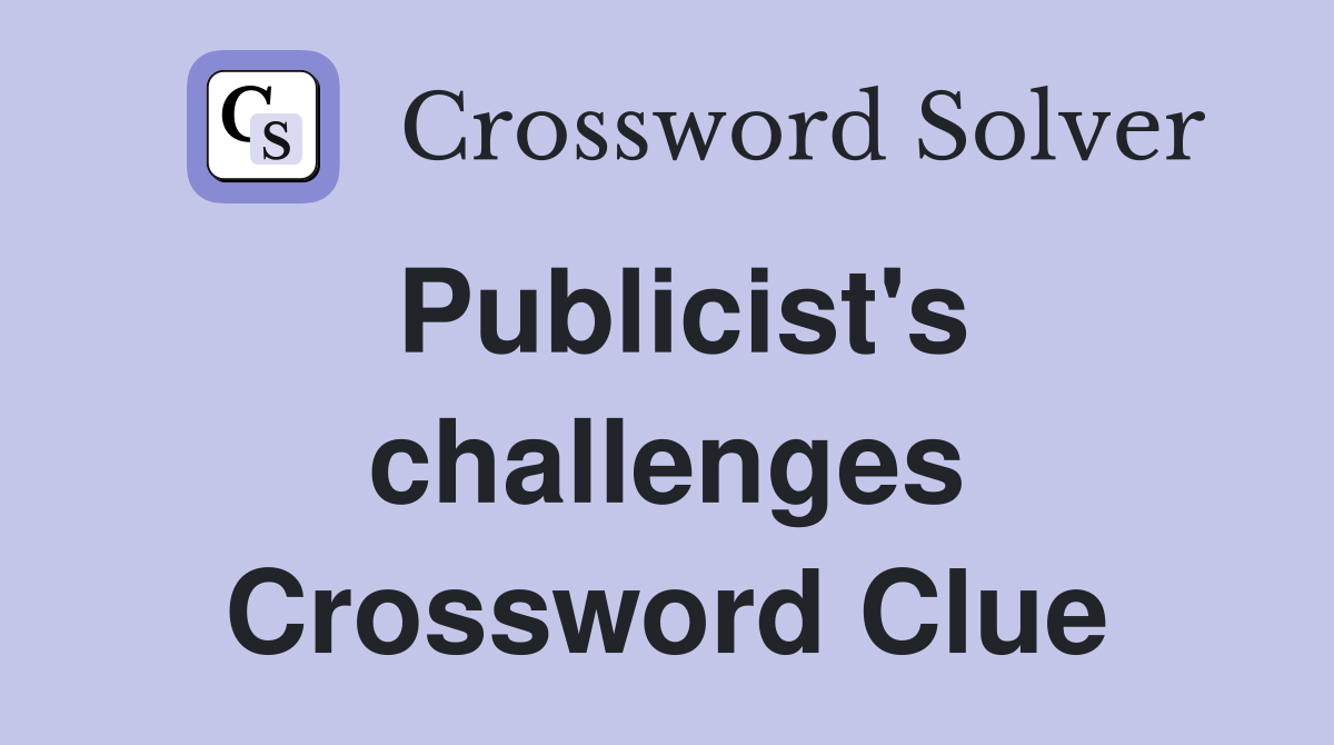 Publicist's challenges Crossword Clue