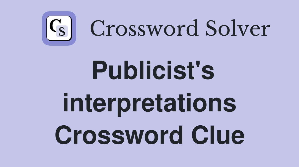 Publicist's interpretations Crossword Clue