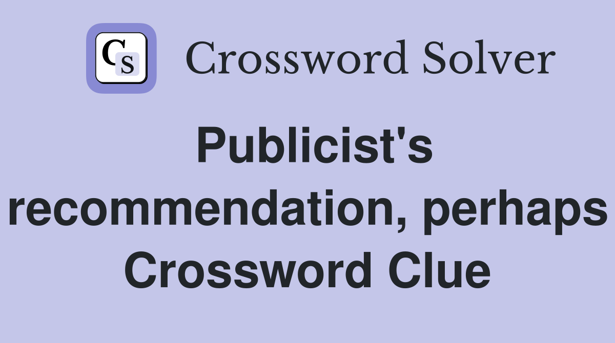 Publicist's recommendation, perhaps Crossword Clue