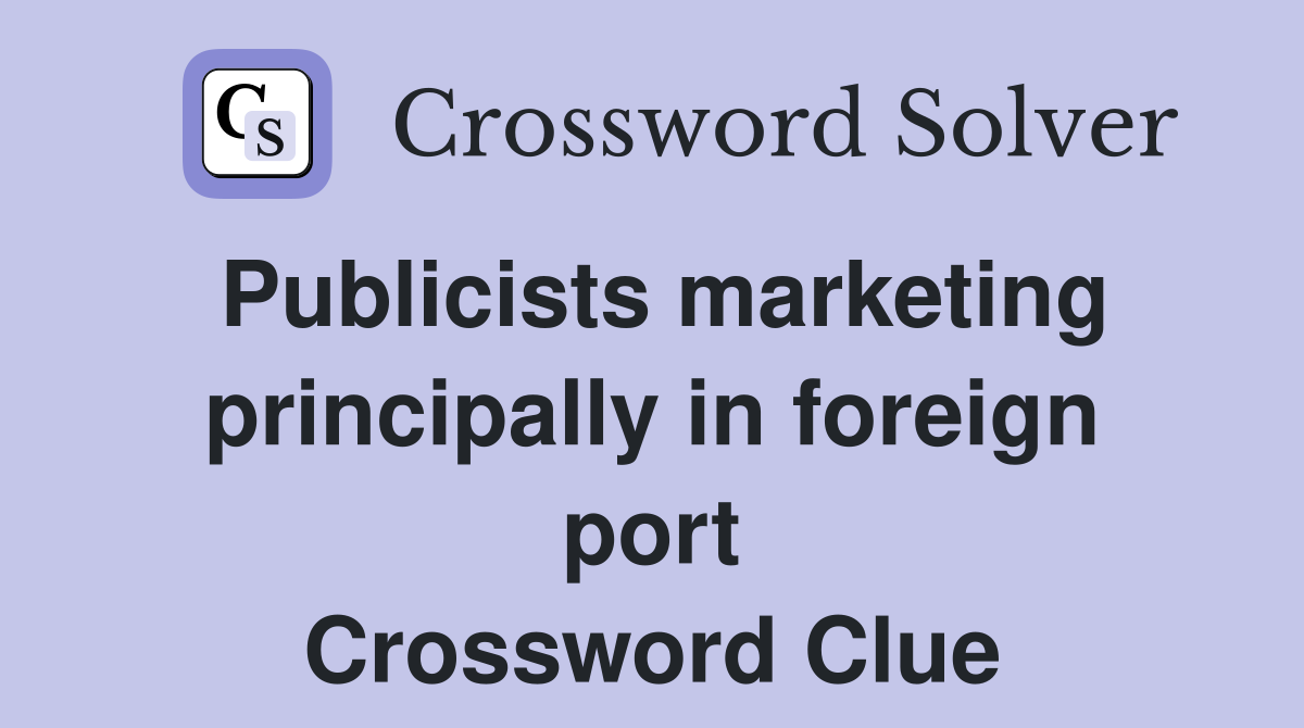 Publicists marketing principally in foreign port Crossword Clue