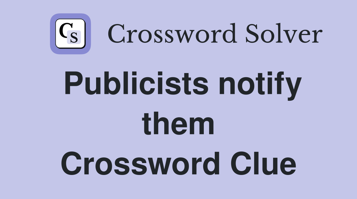 Publicists notify them Crossword Clue