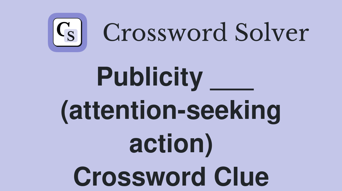 Publicity ___ (attention-seeking action) Crossword Clue