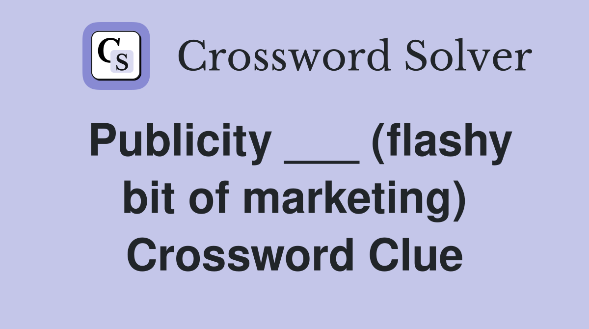 Publicity ___ (flashy bit of marketing) Crossword Clue