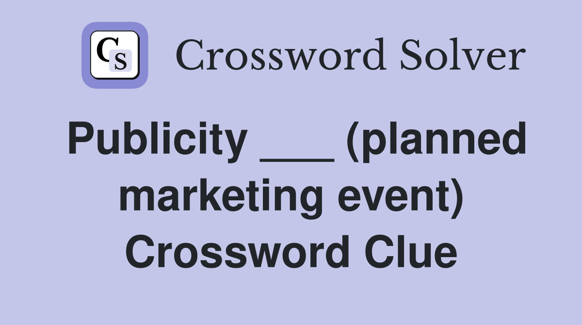 Publicity ___ (planned marketing event) Crossword Clue