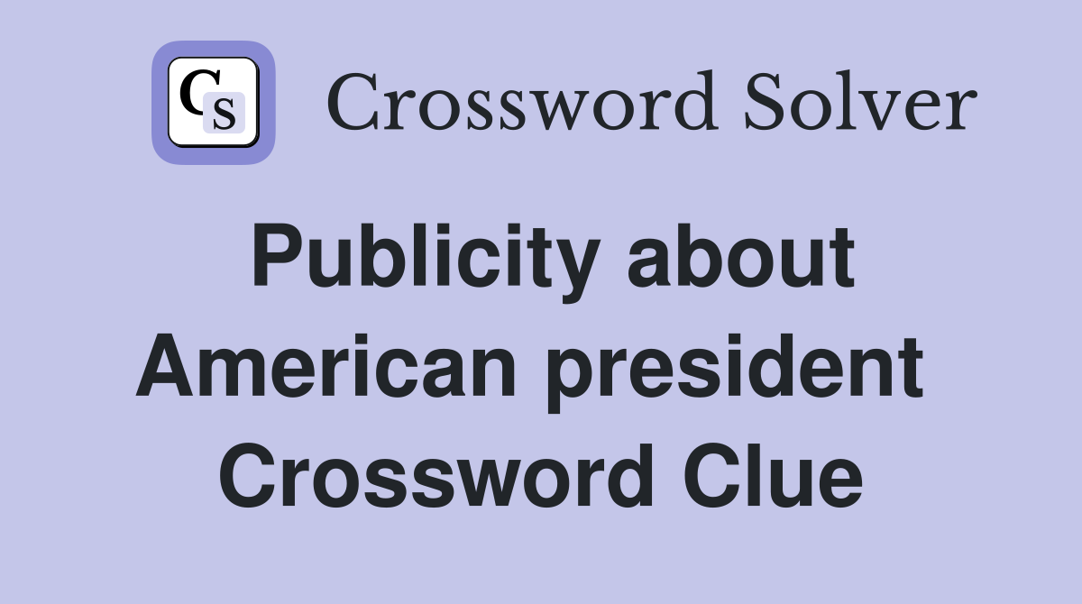 Publicity about American president  Crossword Clue