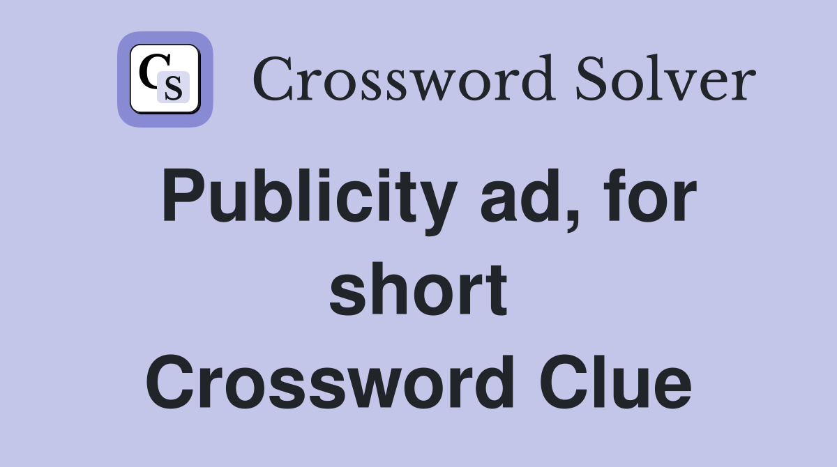Publicity ad, for short Crossword Clue