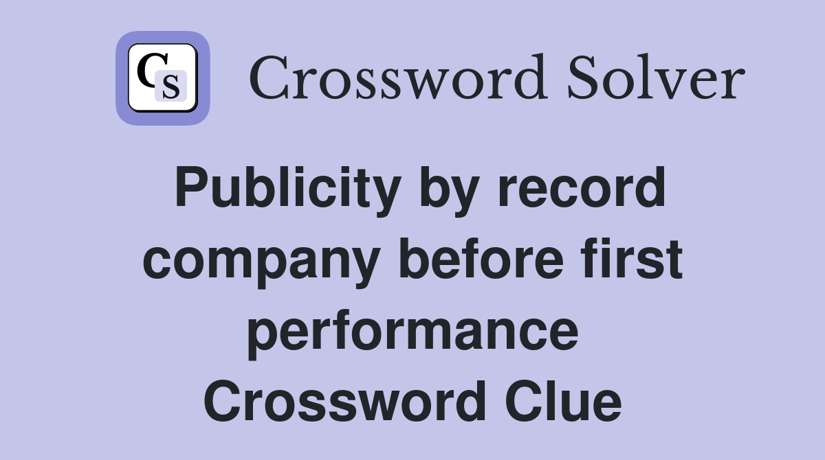 Publicity by record company before first performance Crossword Clue