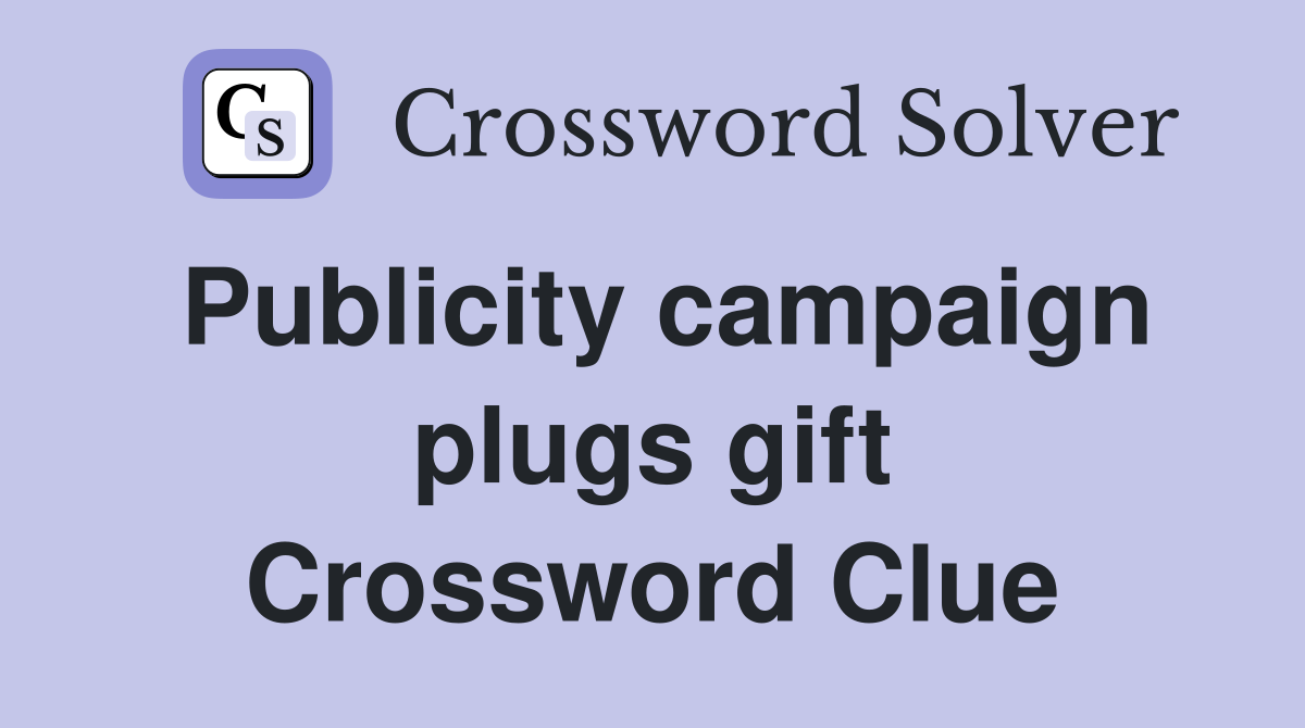Publicity campaign plugs gift Crossword Clue