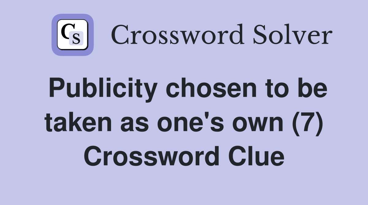 Publicity chosen to be taken as one's own (7) Crossword Clue