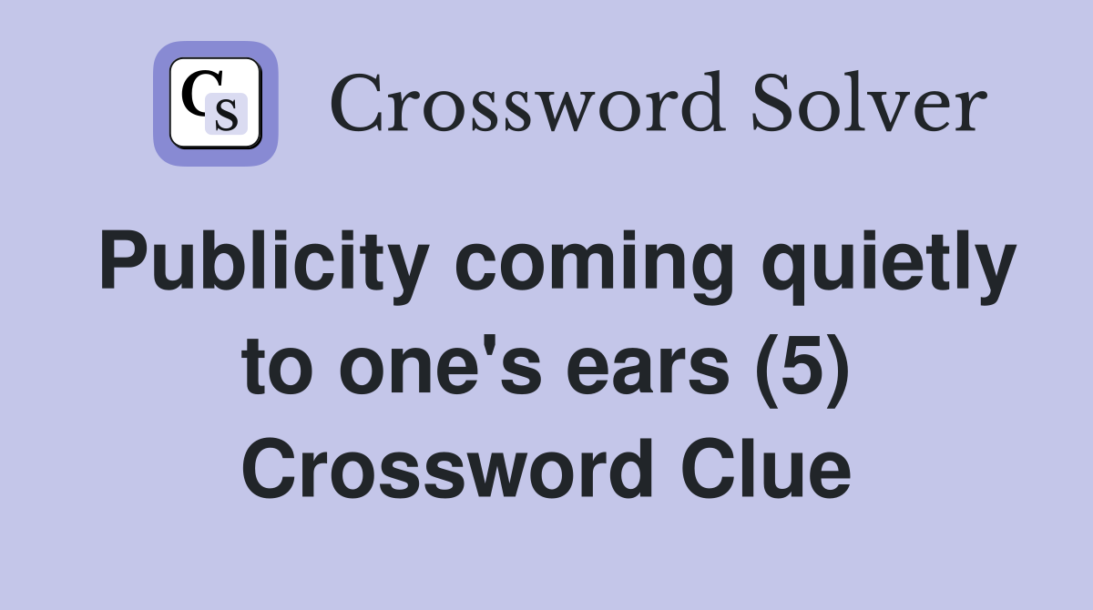 Publicity coming quietly to one's ears (5) Crossword Clue