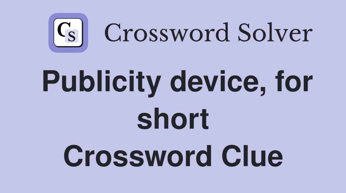 Publicity device, for short Crossword Clue