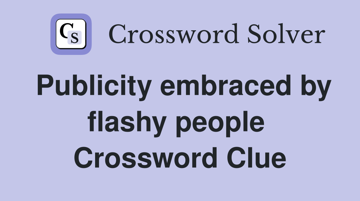Publicity embraced by flashy people  Crossword Clue