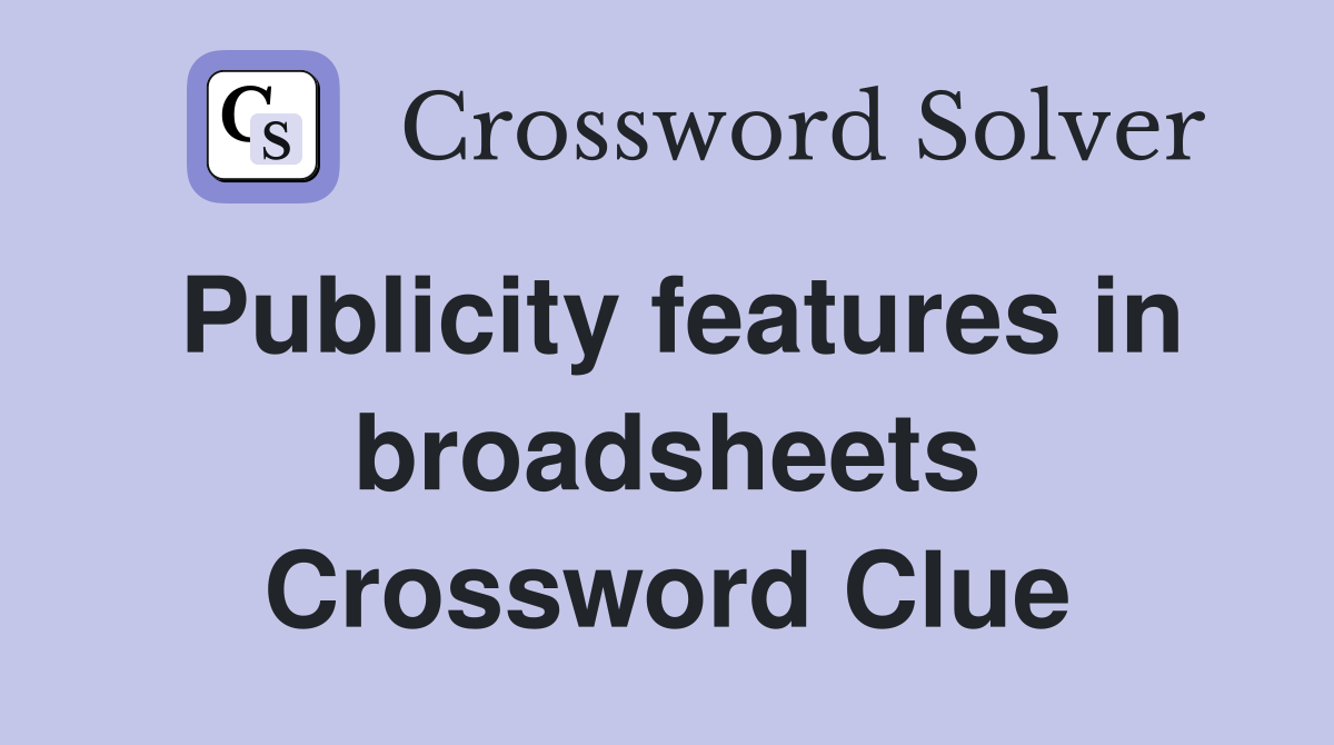 Publicity features in broadsheets Crossword Clue